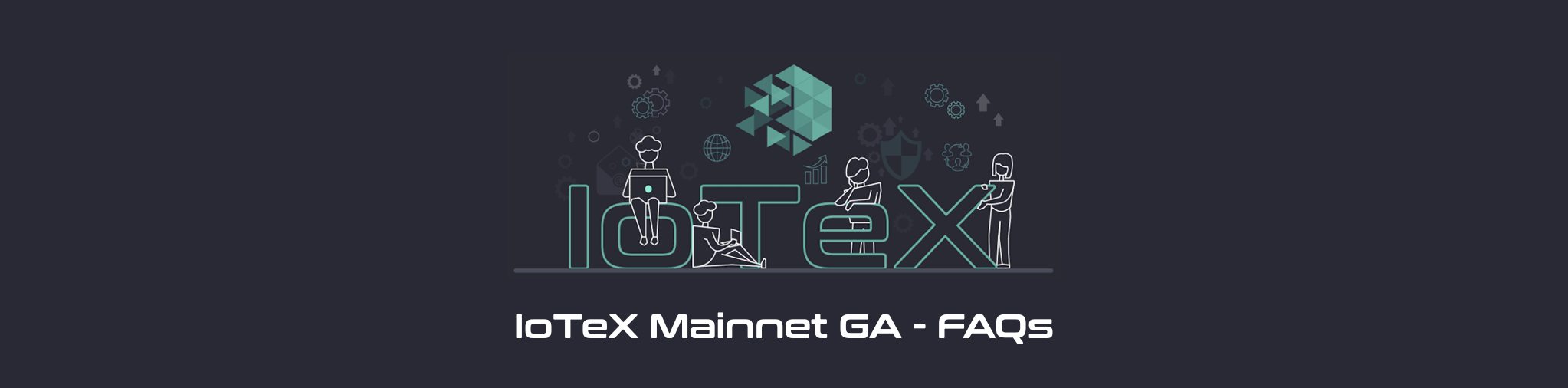 Featured image for article "IoTeX Mainnet GA — FAQs" from IoTeX Blogs
