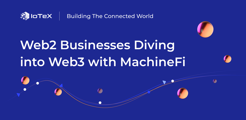 Les entreprises du Web2 se lancent dans le Web3 avec MachineFi