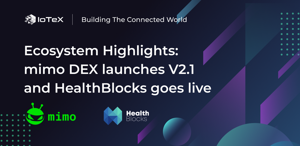 Featured image for article "Ecosystem Highlights: mimo DEX launches v2.1 and HealthBlocks goes live" from IoTeX Blogs