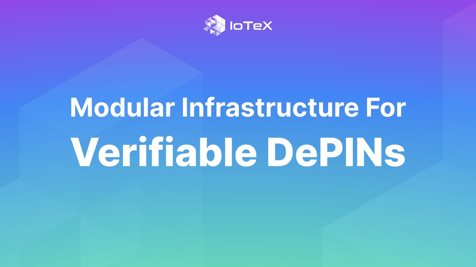 Featured image for article "Modular Infrastructure for Verifiable DePINs" from IoTeX Blogs