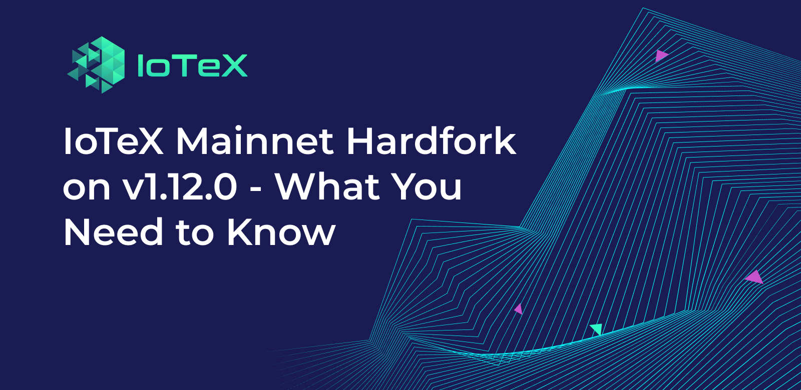 iotex-mainnet-hardfork-on-v1-12-0-what-you-need-to-know