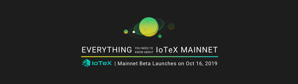 Everything You Need to Know About IoTeX Mainnet Beta