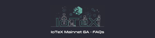 IoTeX Mainnet GA — FAQs