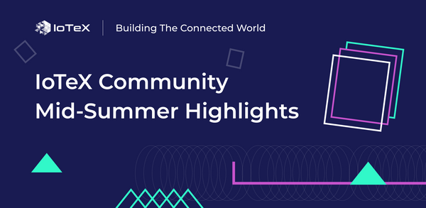 IoTeX Community Mid-Summer Highlights