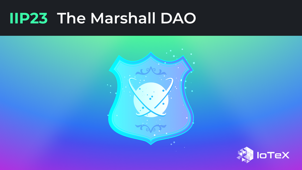 IIP-23: The Marshall DAO – Empowering IoTeX Stakeholders to Shape the Future of DePIN