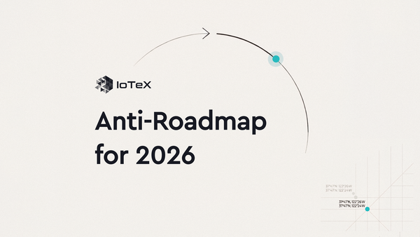 IoTeX’s Anti-Roadmap for 2026