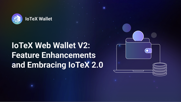 IoTeX Web Wallet V2 はオールインワンの DePIN アセット マネージャーです