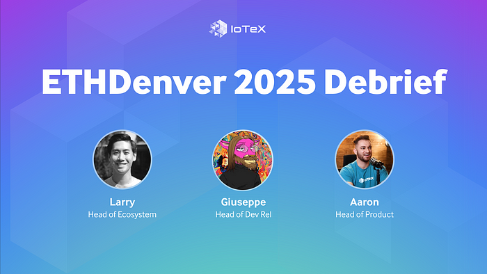 ETHDenver 2025 요약: IoTeX 팀의 이 중요한 주간에 주요 내용