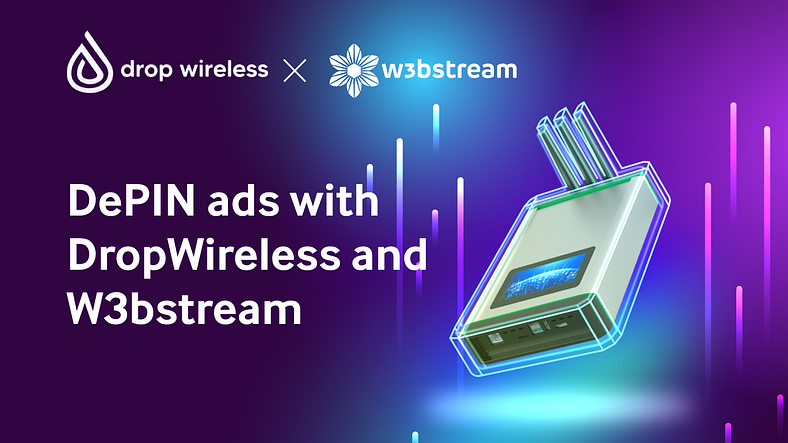 Dropwireless 및 W3bstream을 사용한 DePIN 광고