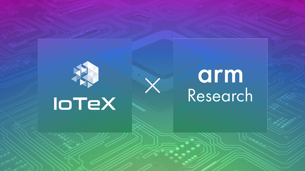 IoTeX는 ARM-Research와 협력하여 개인 정보 보호를 현실 세계로 가져옵니다.