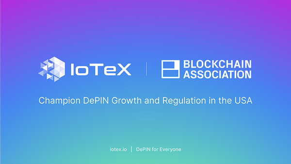 IoTeX, 미국 내 DePIN 성장 및 규제 옹호를 위해 블록체인 협회에 합류